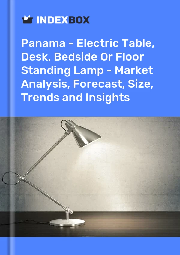 Report Panama - Electric Table, Desk, Bedside or Floor Standing Lamp - Market Analysis, Forecast, Size, Trends and Insights for 499$