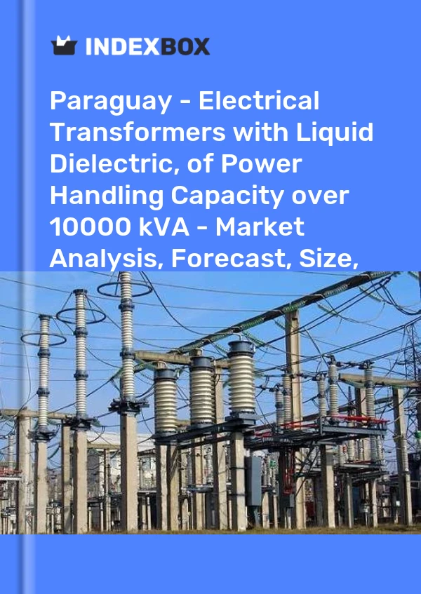 Report Paraguay - Electrical Transformers with Liquid Dielectric, of Power Handling Capacity over 10000 kVA - Market Analysis, Forecast, Size, Trends and Insights for 499$