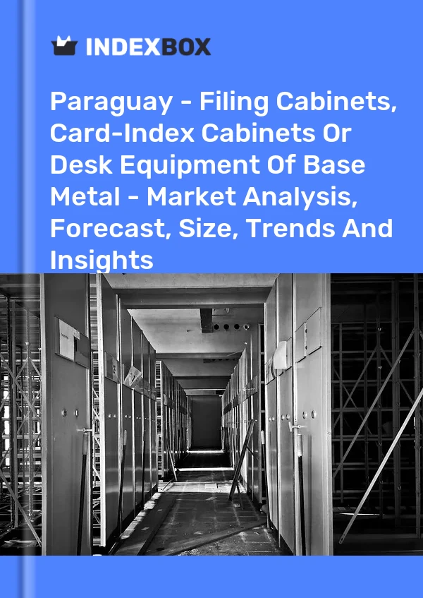 Report Paraguay - Filing Cabinets, Card-Index Cabinets or Desk Equipment of Base Metal - Market Analysis, Forecast, Size, Trends and Insights for 499$