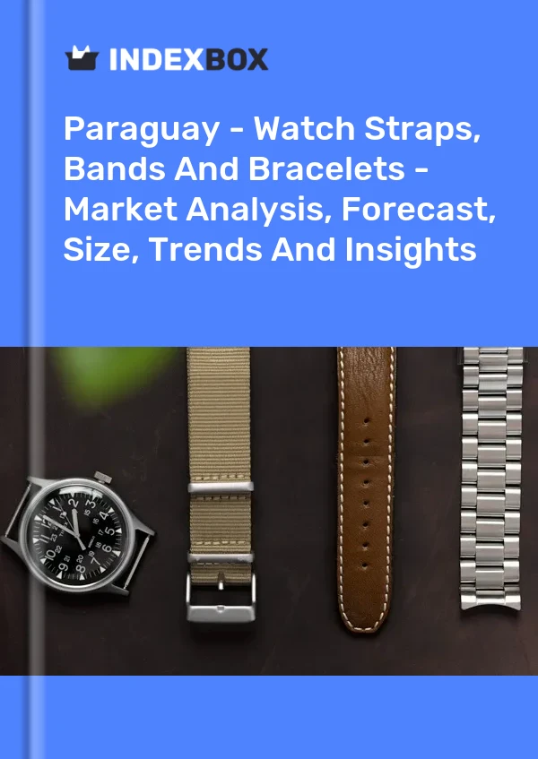Report Paraguay - Watch Straps, Bands and Bracelets - Market Analysis, Forecast, Size, Trends and Insights for 499$