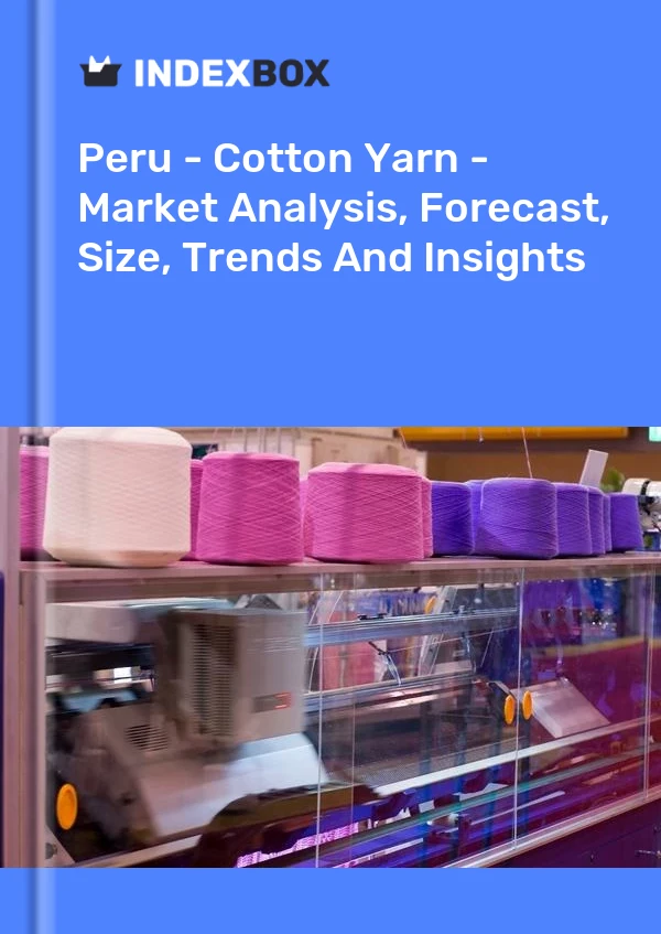 Report Peru - Cotton Yarn - Market Analysis, Forecast, Size, Trends and Insights for 499$