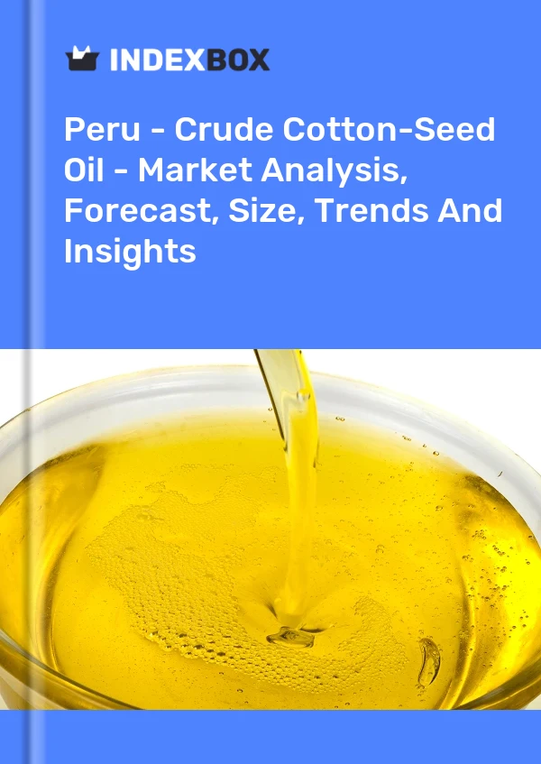 Peru - Crude Cotton-Seed Oil - Market Analysis, Forecast, Size, Trends And Insights