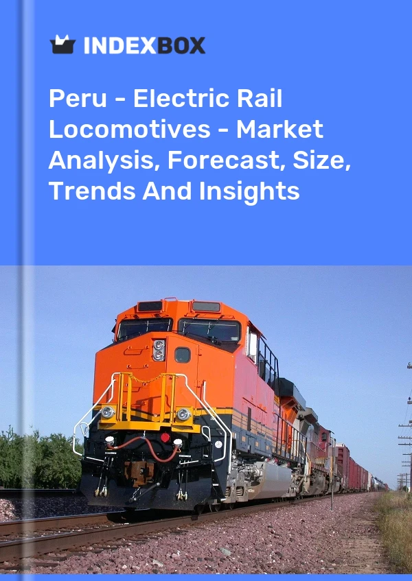 Report Peru - Electric Rail Locomotives - Market Analysis, Forecast, Size, Trends and Insights for 499$