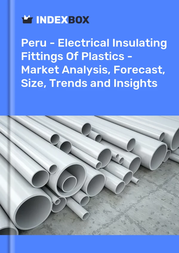 Report Peru - Electrical Insulating Fittings of Plastics - Market Analysis, Forecast, Size, Trends and Insights for 499$