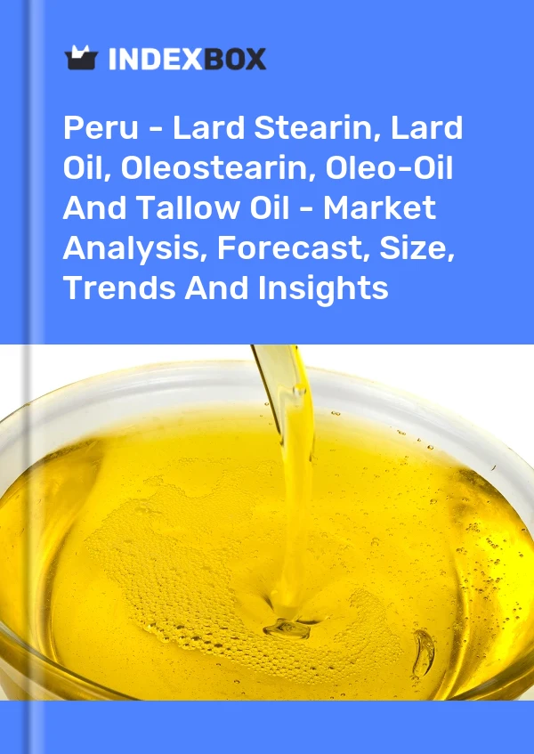 Peru - Lard Stearin, Lard Oil, Oleostearin, Oleo-Oil And Tallow Oil - Market Analysis, Forecast, Size, Trends And Insights