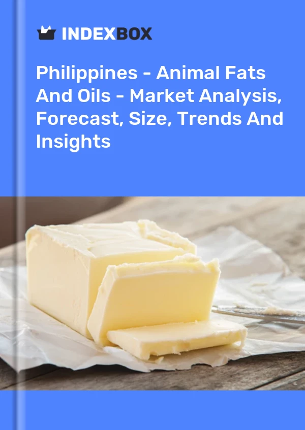 Philippines - Animal Fats And Oils - Market Analysis, Forecast, Size, Trends And Insights