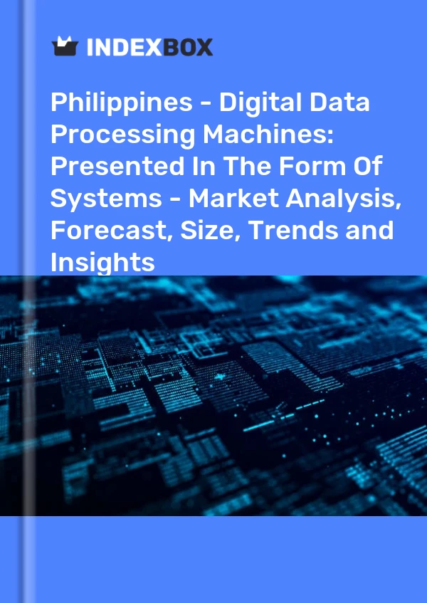 Philippines - Digital Data Processing Machines: Presented In The Form Of Systems - Market Analysis, Forecast, Size, Trends and Insights
