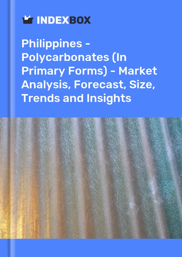 Philippines - Polycarbonates (In Primary Forms) - Market Analysis, Forecast, Size, Trends and Insights