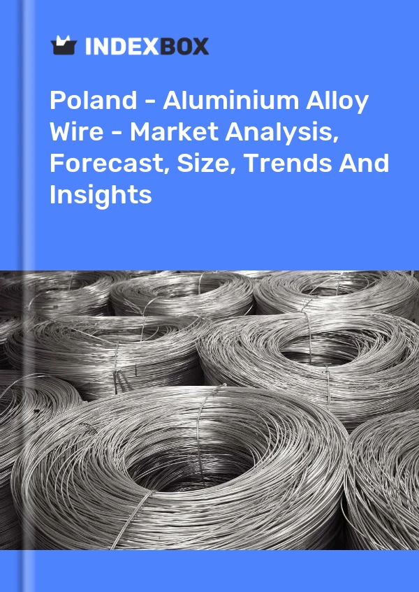Rapport Pologne - Fil en alliage d&#39;aluminium - Analyse du marché, prévisions, taille, tendances et perspectives for 499$