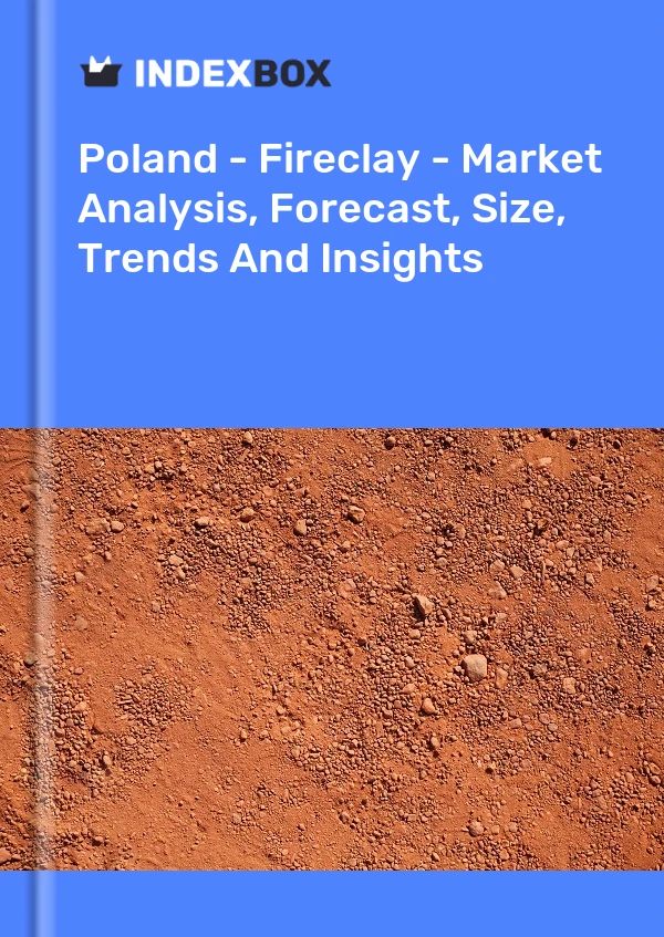 Report Poland - Fireclay - Market Analysis, Forecast, Size, Trends and Insights for 499$