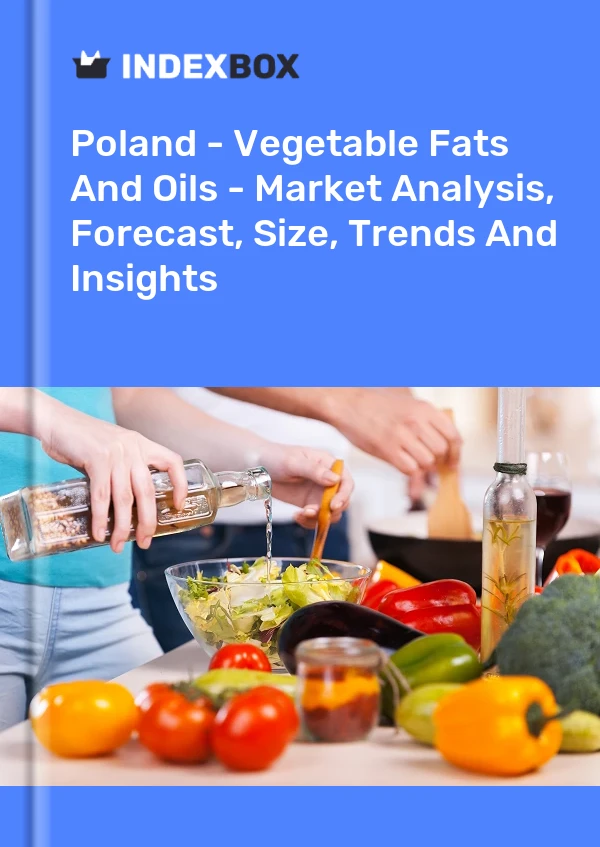 Pologne - Graisses et huiles végétales - Analyse du marché, prévisions, taille, tendances et perspectives