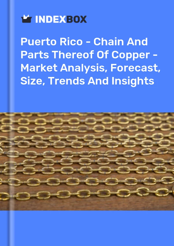 Report Puerto Rico - Chain and Parts Thereof of Copper - Market Analysis, Forecast, Size, Trends and Insights for 499$