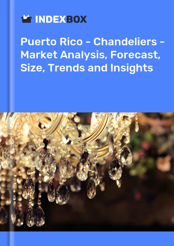 Report Puerto Rico - Chandeliers - Market Analysis, Forecast, Size, Trends and Insights for 499$