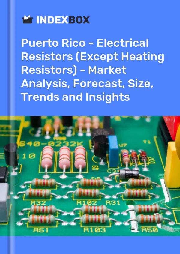 Report Puerto Rico - Electrical Resistors (Except Heating Resistors) - Market Analysis, Forecast, Size, Trends and Insights for 499$