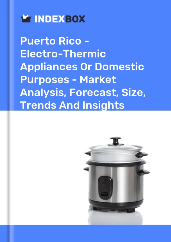 Report Puerto Rico - Electro-Thermic Appliances or Domestic Purposes - Market Analysis, Forecast, Size, Trends and Insights for 499$