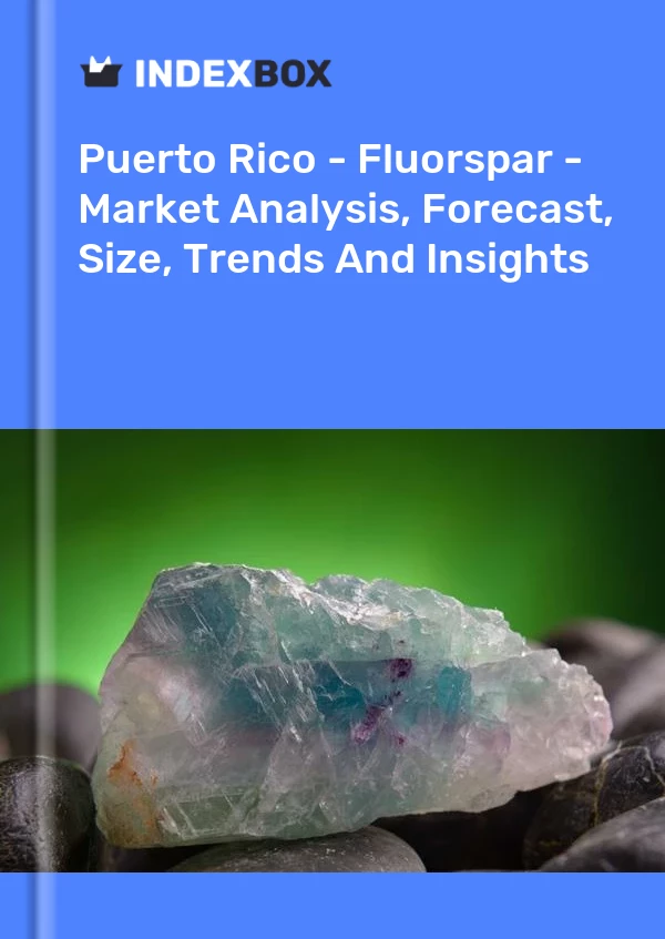 Report Puerto Rico - Fluorspar - Market Analysis, Forecast, Size, Trends and Insights for 499$
