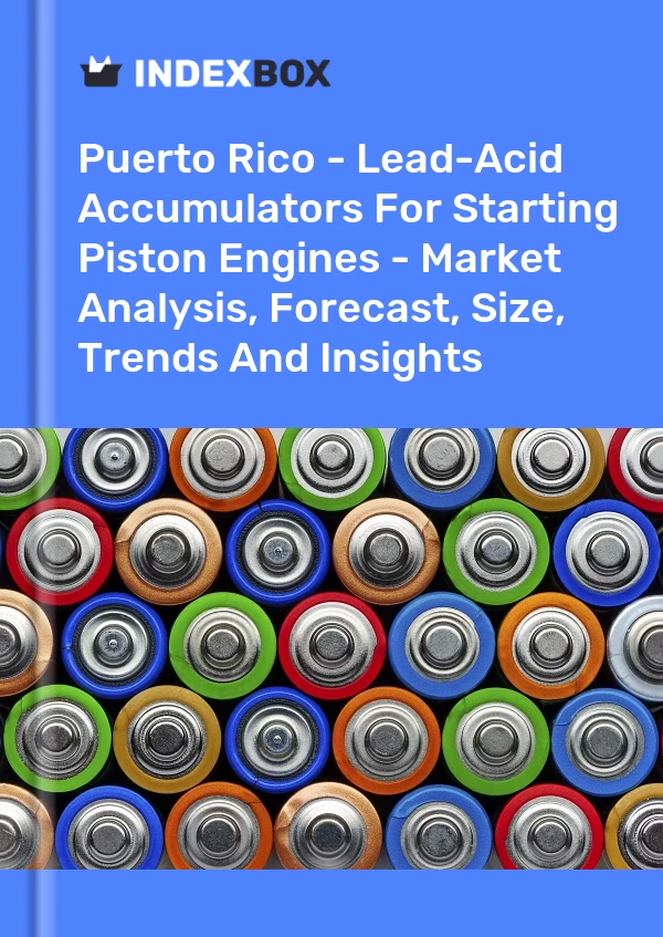 Report Puerto Rico - Lead-Acid Accumulators for Starting Piston Engines - Market Analysis, Forecast, Size, Trends and Insights for 499$