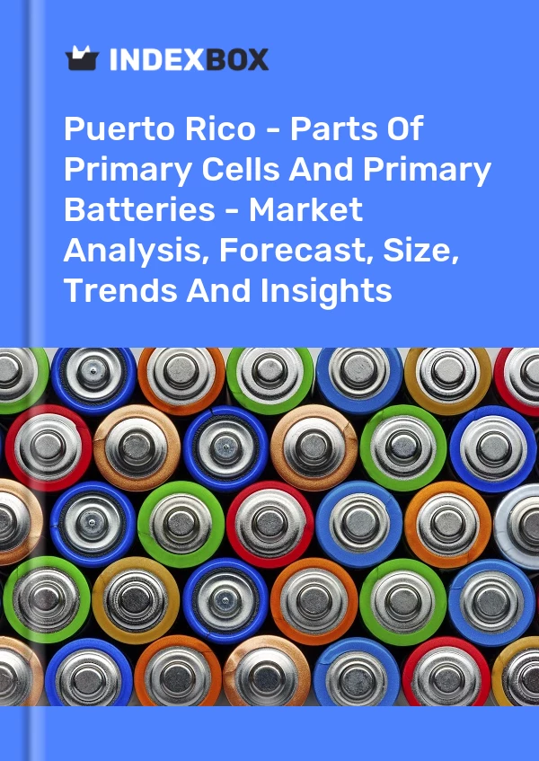 Report Puerto Rico - Parts of Primary Cells and Primary Batteries - Market Analysis, Forecast, Size, Trends and Insights for 499$