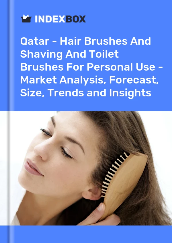 Report Qatar - Hair Brushes and Shaving and Toilet Brushes for Personal Use - Market Analysis, Forecast, Size, Trends and Insights for 499$