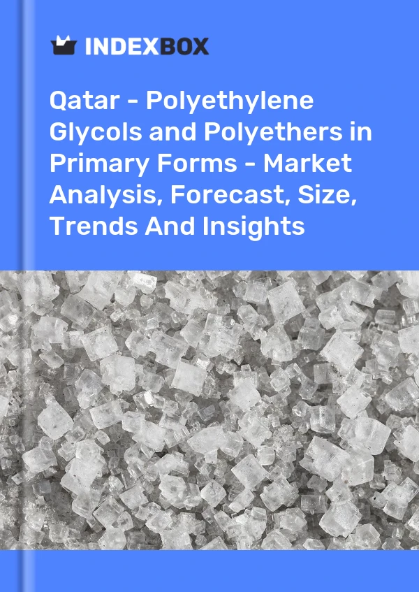 Report Qatar - Polyethylene Glycols and Polyethers in Primary Forms - Market Analysis, Forecast, Size, Trends and Insights for 499$
