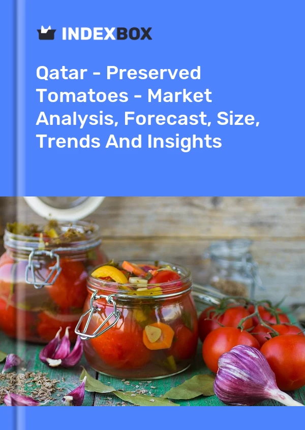 Qatar - Tomates en conserve - Analyse du marché, prévisions, taille, tendances et perspectives