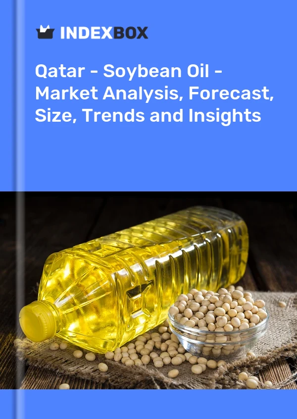 Qatar - Huile de soja - Analyse du marché, prévisions, taille, tendances et perspectives