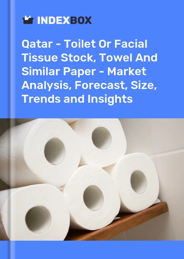 Qatar - Stock de papier hygiénique ou de papier mouchoir, serviette et papier similaire - Analyse du marché, prévisions, taille, tendances et perspectives