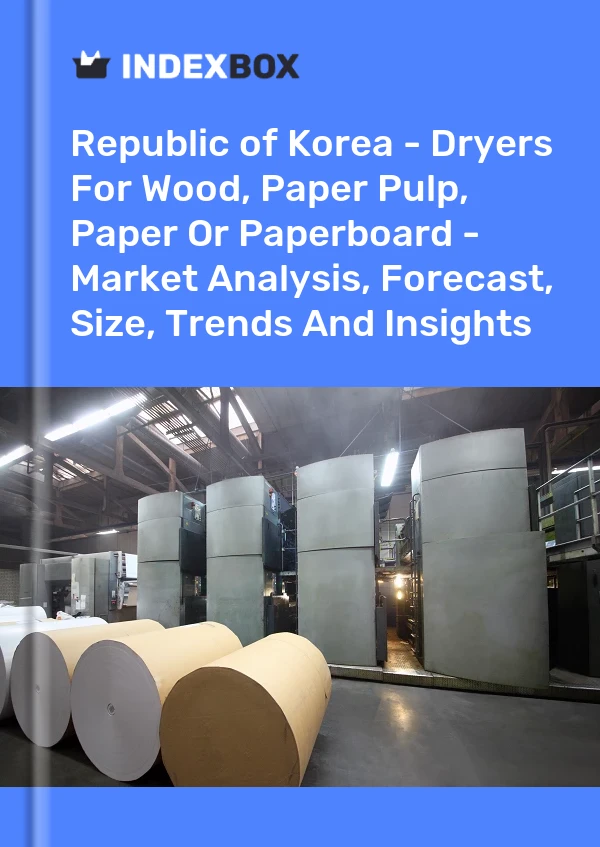 Report Republic of Korea - Dryers for Wood, Paper Pulp, Paper or Paperboard - Market Analysis, Forecast, Size, Trends and Insights for 499$