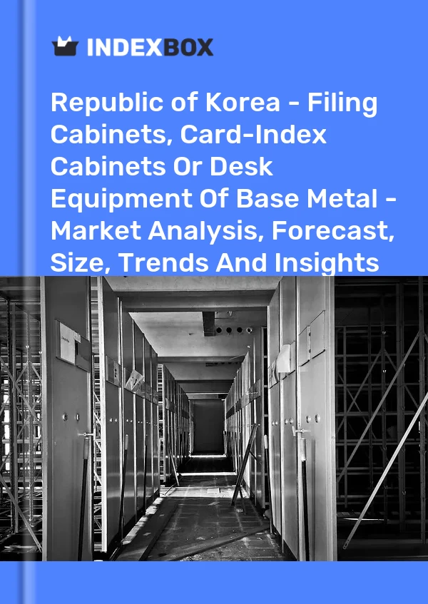 Report Republic of Korea - Filing Cabinets, Card-Index Cabinets or Desk Equipment of Base Metal - Market Analysis, Forecast, Size, Trends and Insights for 499$