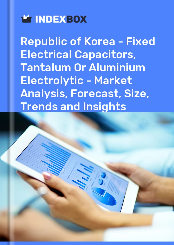 Report Republic of Korea - Fixed Electrical Capacitors, Tantalum or Aluminium Electrolytic - Market Analysis, Forecast, Size, Trends and Insights for 499$