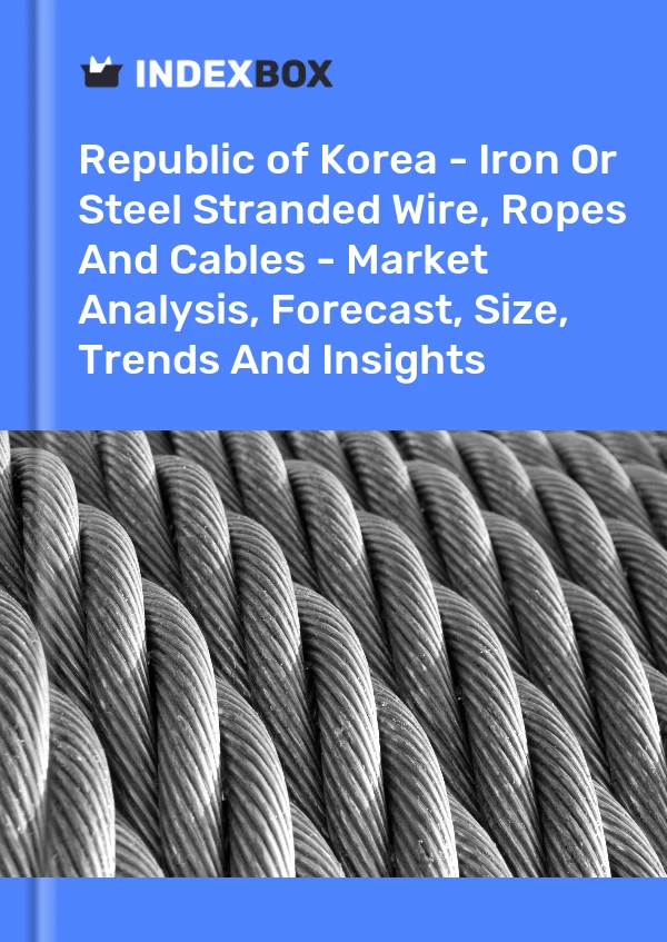 Republic of Korea - Iron Or Steel Stranded Wire, Ropes And Cables - Market Analysis, Forecast, Size, Trends And Insights