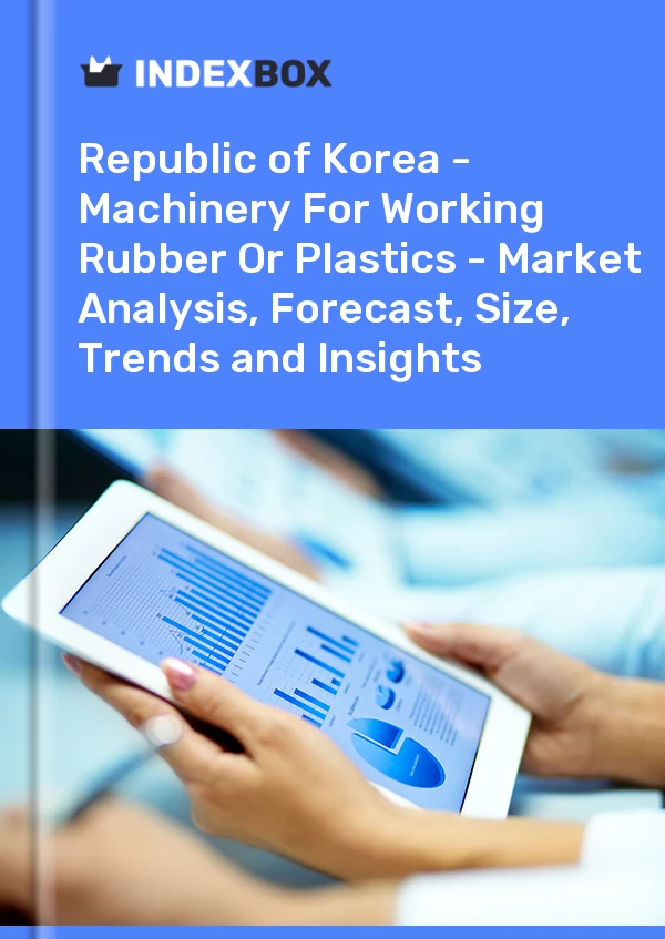 Report Republic of Korea - Machinery for Working Rubber or Plastics - Market Analysis, Forecast, Size, Trends and Insights for 499$