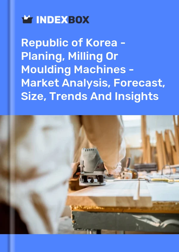 Report Republic of Korea - Planing, Milling or Moulding Machines - Market Analysis, Forecast, Size, Trends and Insights for 499$