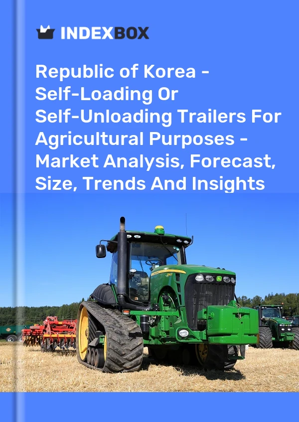 Report Republic of Korea - Self-Loading or Self-Unloading Trailers for Agricultural Purposes - Market Analysis, Forecast, Size, Trends and Insights for 499$