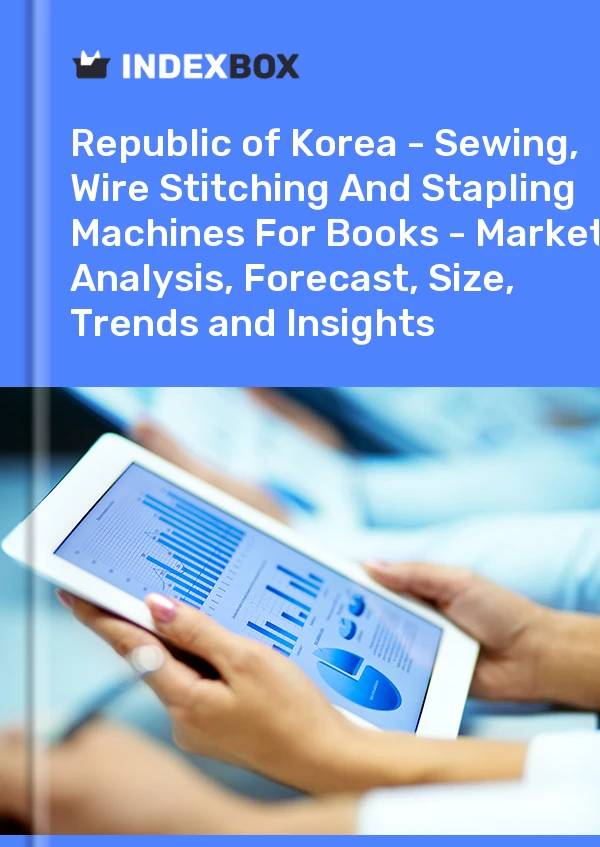 Report Republic of Korea - Sewing, Wire Stitching and Stapling Machines for Books - Market Analysis, Forecast, Size, Trends and Insights for 499$