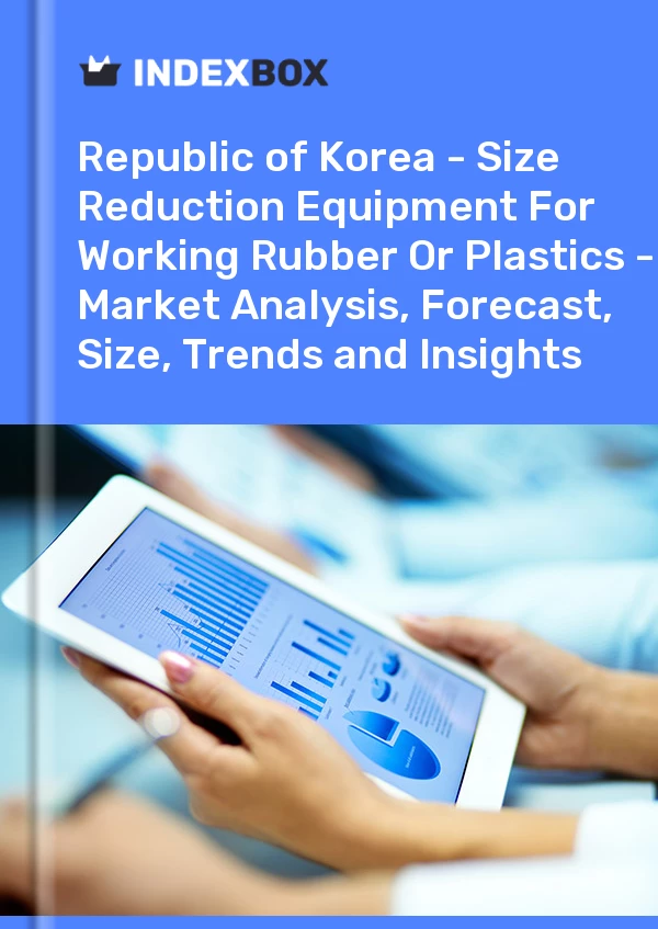 Report Republic of Korea - Size Reduction Equipment for Working Rubber or Plastics - Market Analysis, Forecast, Size, Trends and Insights for 499$