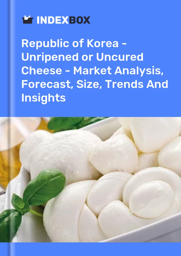 Republic of Korea - Unripened or Uncured Cheese - Market Analysis, Forecast, Size, Trends And Insights