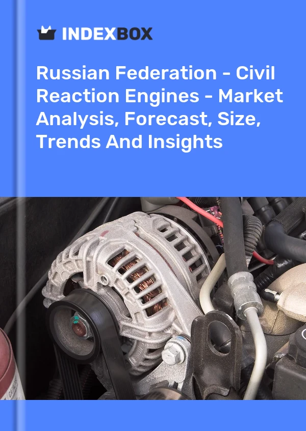 Russian Federation - Civil Reaction Engines - Market Analysis, Forecast, Size, Trends And Insights