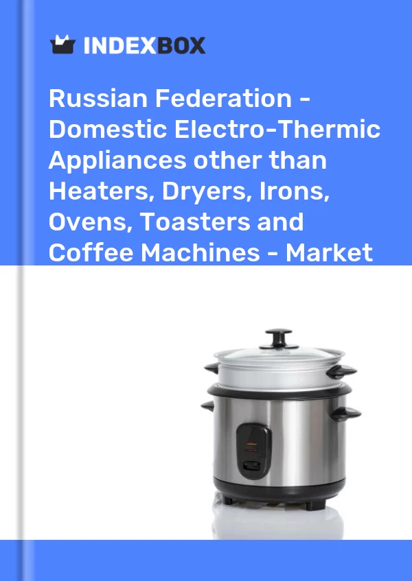 Report Russian Federation - Domestic Electro-Thermic Appliances other than Heaters, Dryers, Irons, Ovens, Toasters and Coffee Machines - Market Analysis, Forecast, Size, Trends and Insights for 499$