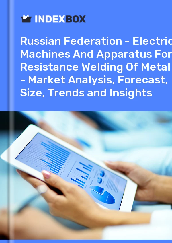 Report Russian Federation - Electric Machines and Apparatus for Resistance Welding of Metal - Market Analysis, Forecast, Size, Trends and Insights for 499$