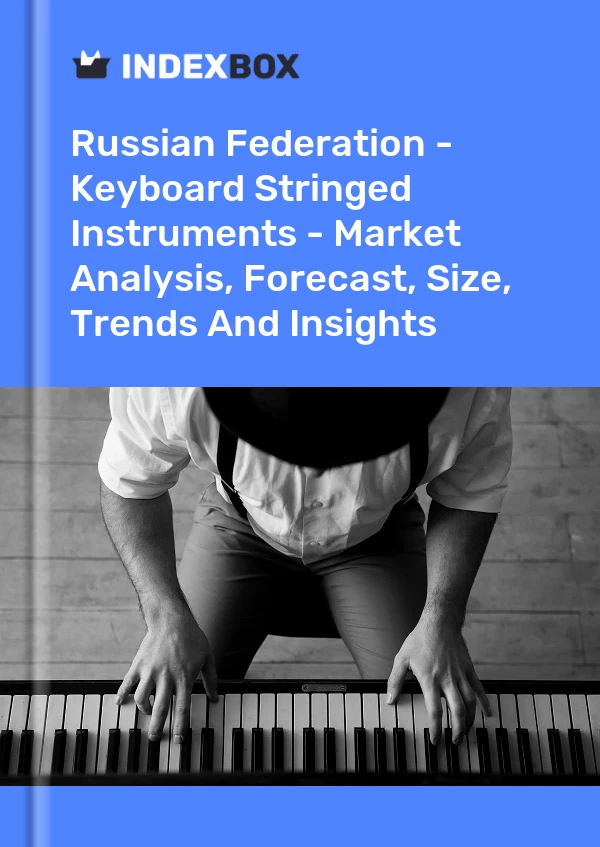Report Russian Federation - Keyboard Stringed Instruments - Market Analysis, Forecast, Size, Trends and Insights for 499$