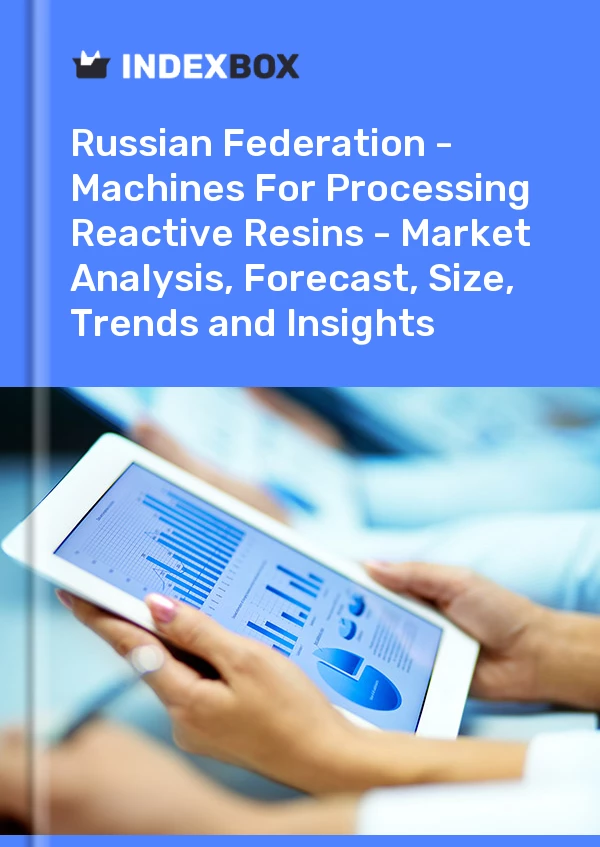 Report Russian Federation - Machines for Processing Reactive Resins - Market Analysis, Forecast, Size, Trends and Insights for 499$