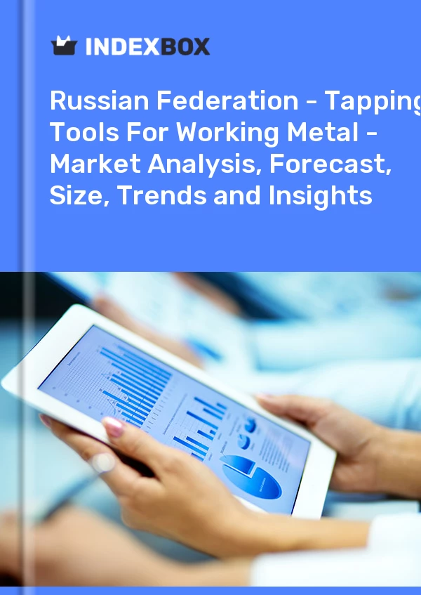 Report Russian Federation - Tapping Tools for Working Metal - Market Analysis, Forecast, Size, Trends and Insights for 499$