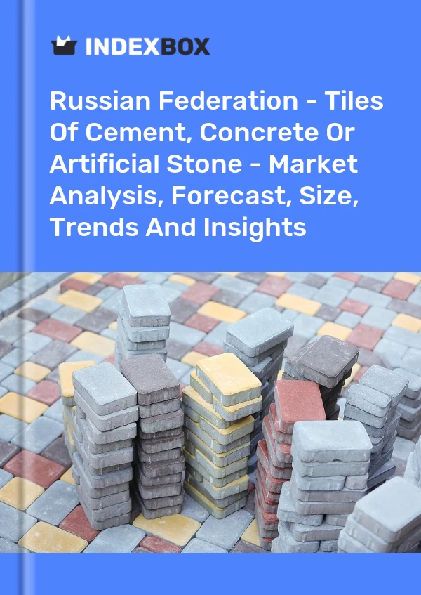Report Russian Federation - Tiles of Cement, Concrete or Artificial Stone - Market Analysis, Forecast, Size, Trends and Insights for 499$