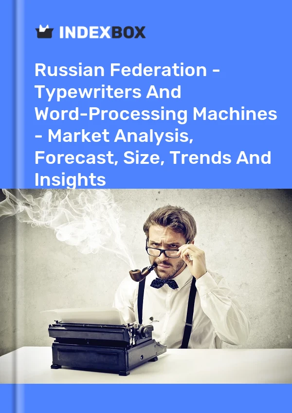 Report Russian Federation - Typewriters and Word-Processing Machines - Market Analysis, Forecast, Size, Trends and Insights for 499$