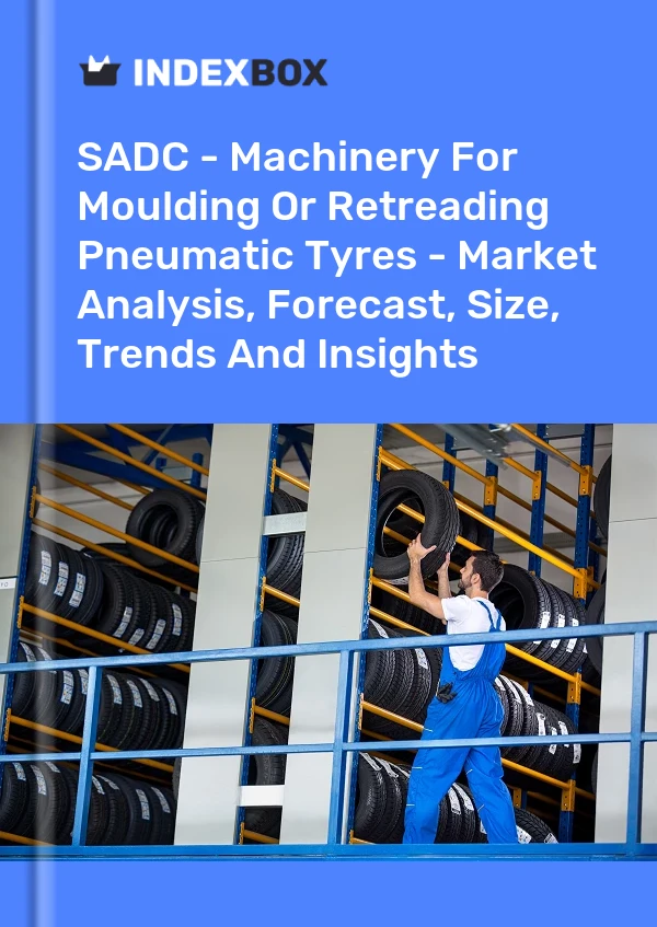 Report SADC - Machinery for Moulding or Retreading Pneumatic Tyres - Market Analysis, Forecast, Size, Trends and Insights for 499$