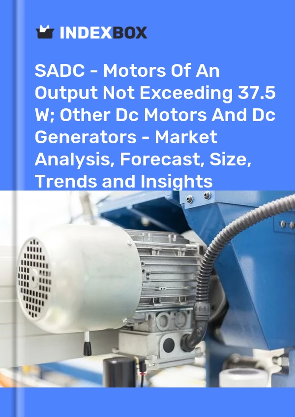 Report SADC - Motors of An Output not Exceeding 37.5 W; Other Dc Motors and Dc Generators - Market Analysis, Forecast, Size, Trends and Insights for 499$