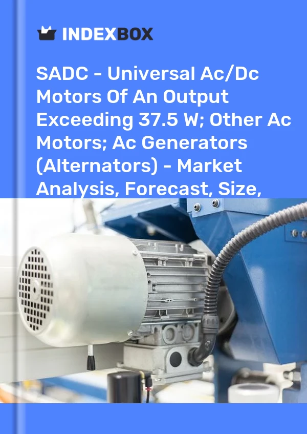 Report SADC - Universal Ac/Dc Motors of An Output Exceeding 37.5 W; Other Ac Motors; Ac Generators (Alternators) - Market Analysis, Forecast, Size, Trends and Insights for 499$