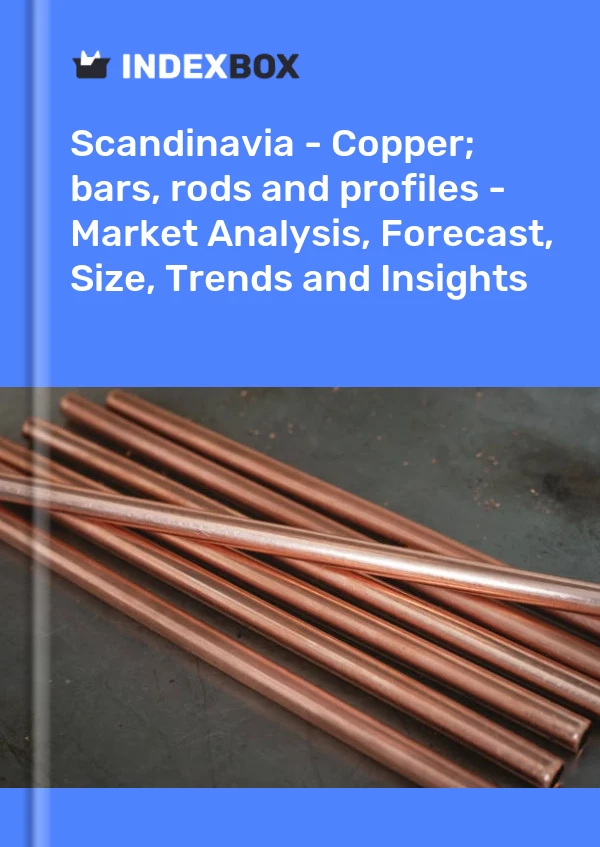 Report Scandinavia - Copper; bars, rods and profiles - Market Analysis, Forecast, Size, Trends and Insights for 499$