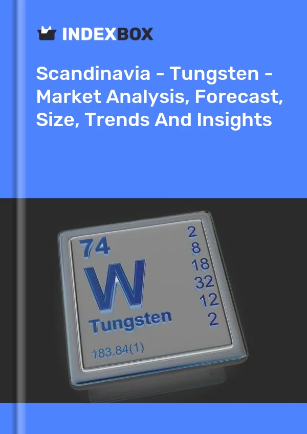 Report Scandinavia - Tungsten - Market Analysis, Forecast, Size, Trends and Insights for 499$